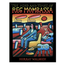 The Mind and Times of Reg Mombassa